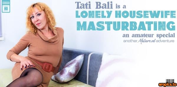 MatureNL Tali Bali - Tati Bali is a horny housewife that loves to play with her wet shaved pussy when she's alone - 08/22/23